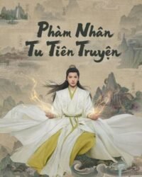 Phàm Nhân Tu Tiên Truyện [Live Action]