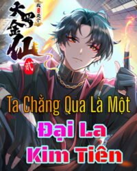 Ta Chẳng Qua Là Một Đại La Kim Tiên Ta Chẳng Qua Là Một Đại La Kim Tiên